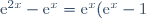\text{e}^{2x} - \text{e}^x = \text{e}^x(\text{e}^x - 1)